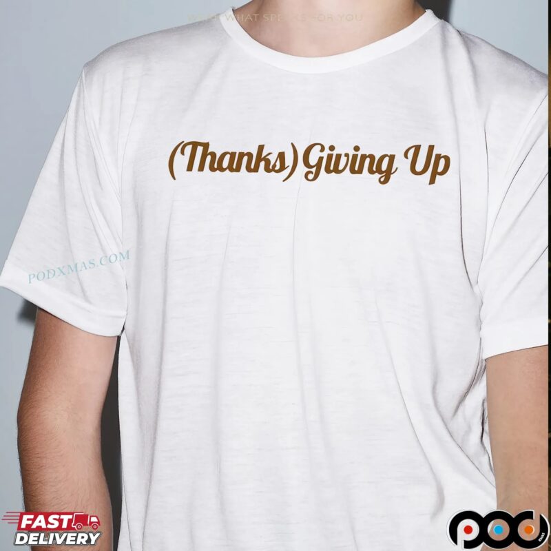 Thanks Giving Up T Shirt