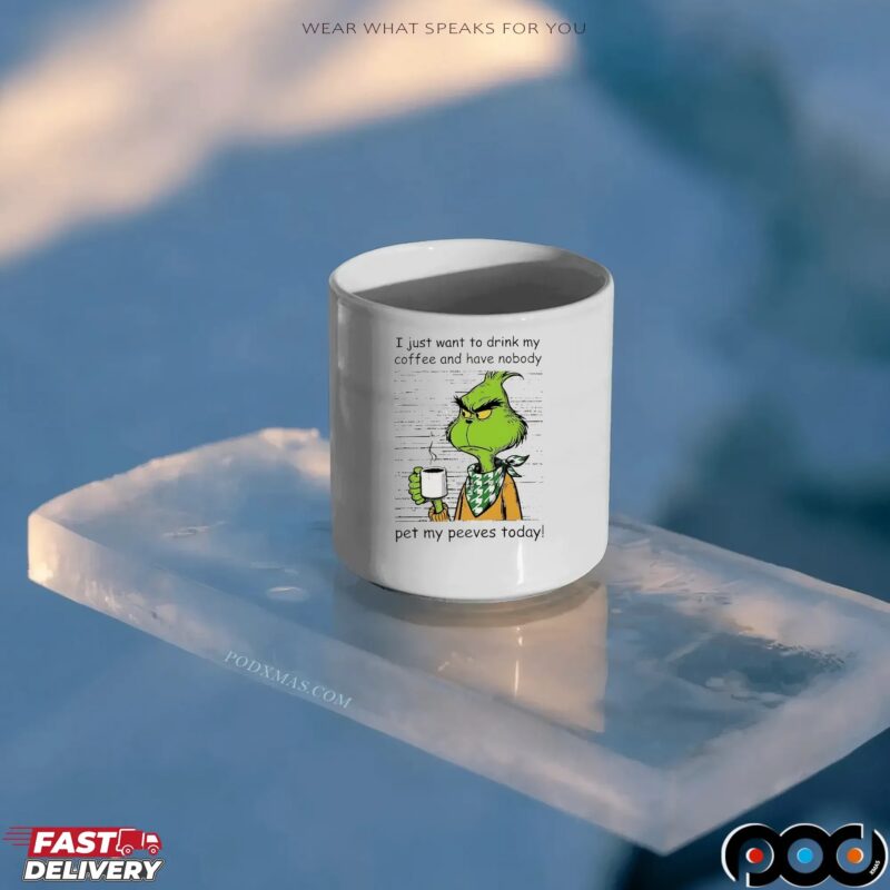 Grinch I Just Want To Drink My Coffee And Have Nobody Pet My Peeves Today Christmas T Shirt