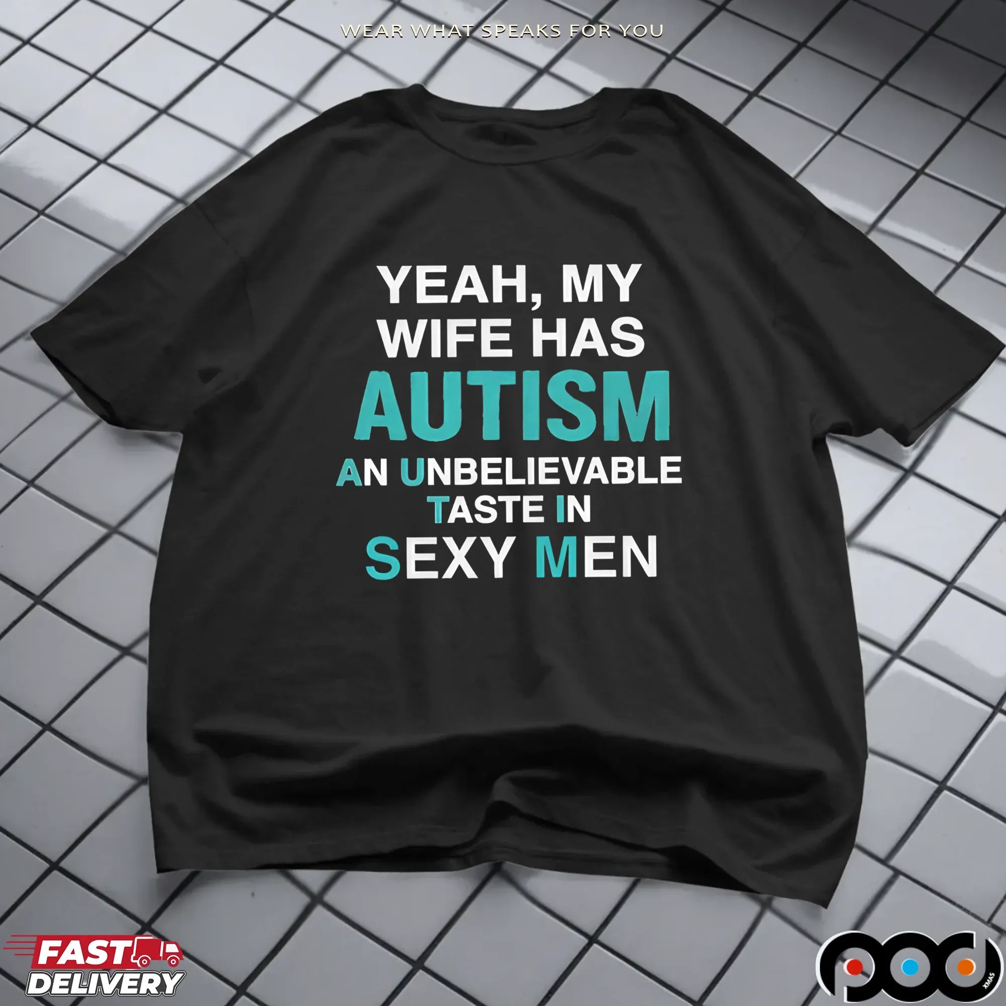 Yeah, My Wife Has Autism An Unbelievable Taste In Sexy Men T Shirt