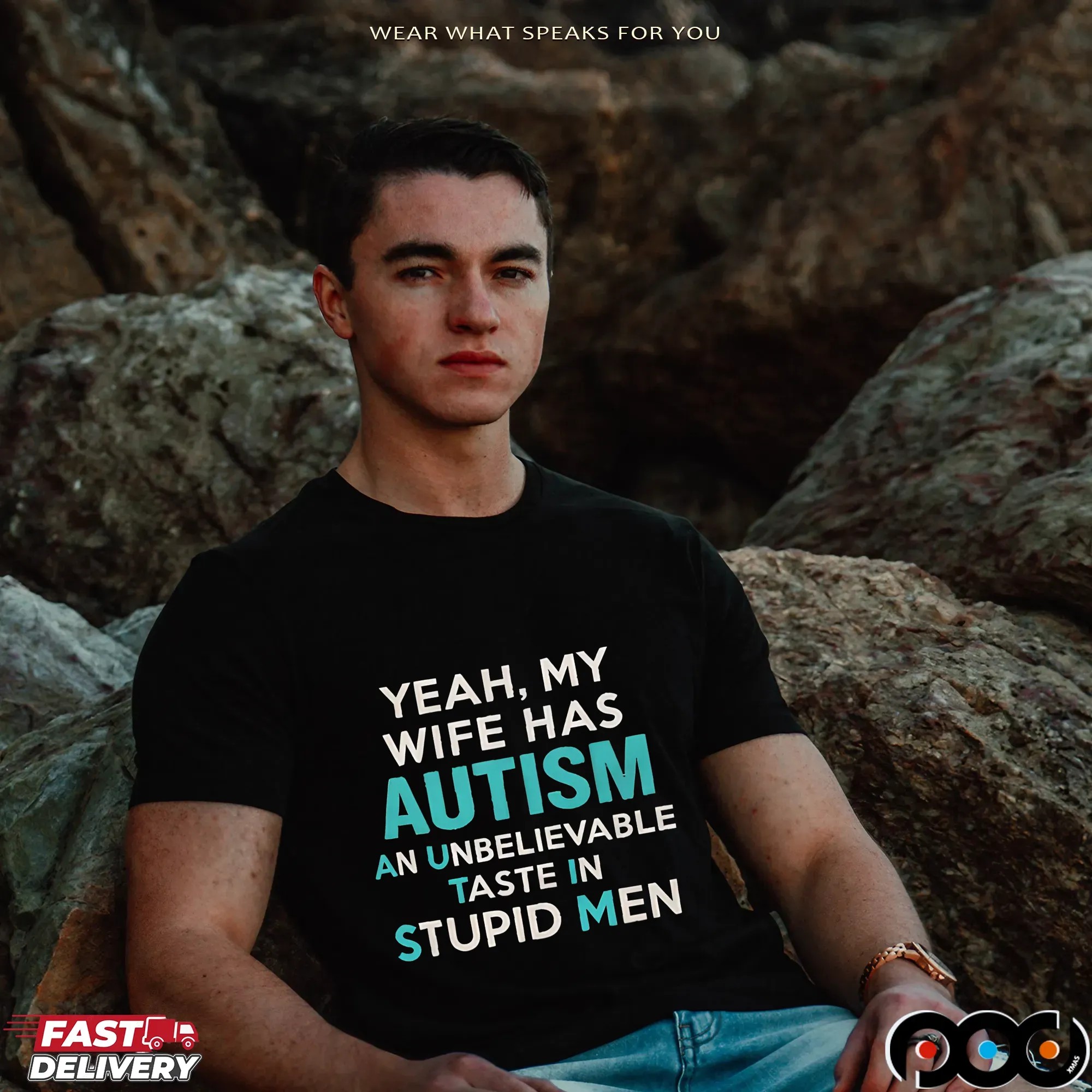 Yeah, My Wife Has Autism An Unbelievable Taste In Stupid Men T Shirt