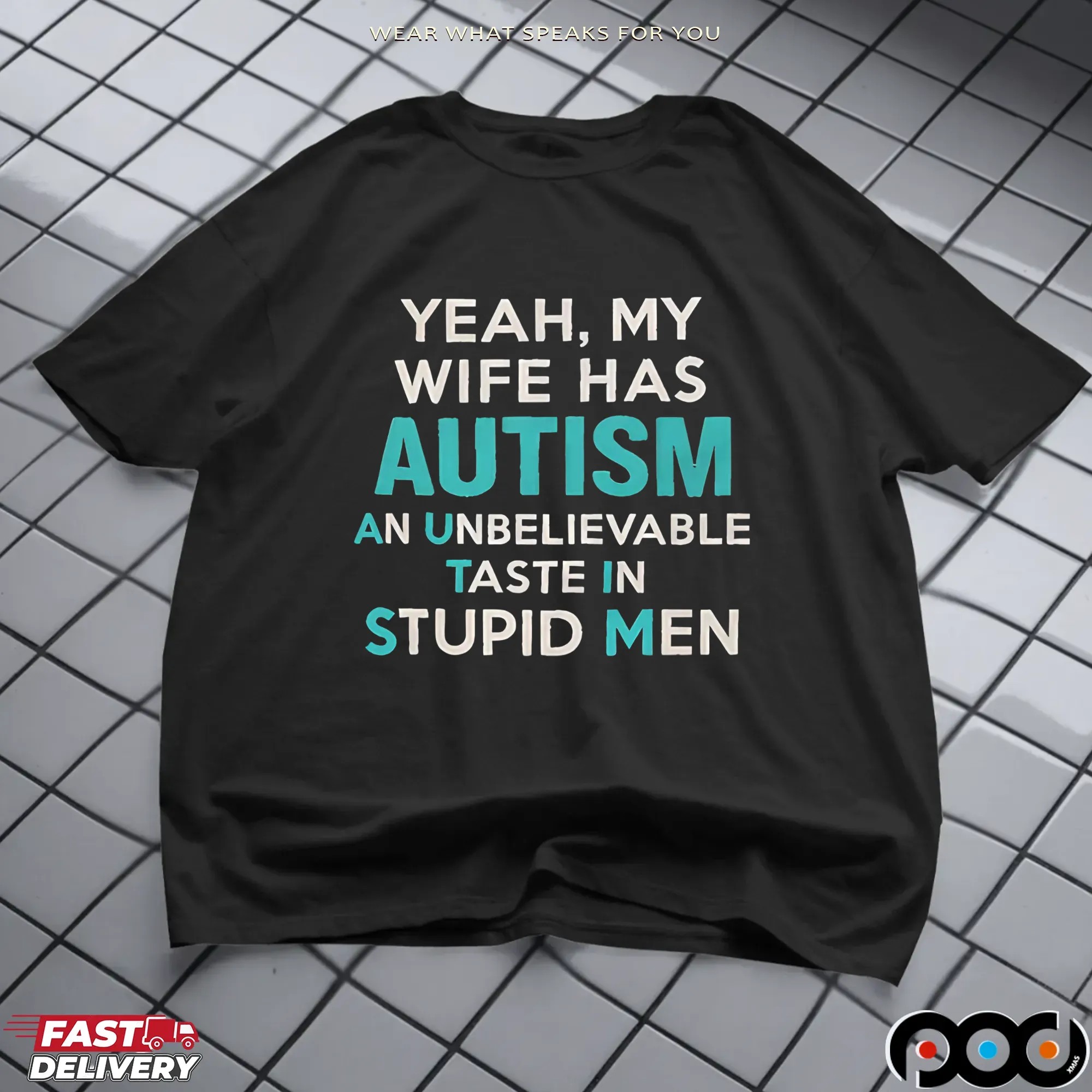 Yeah, My Wife Has Autism An Unbelievable Taste In Stupid Men T Shirt