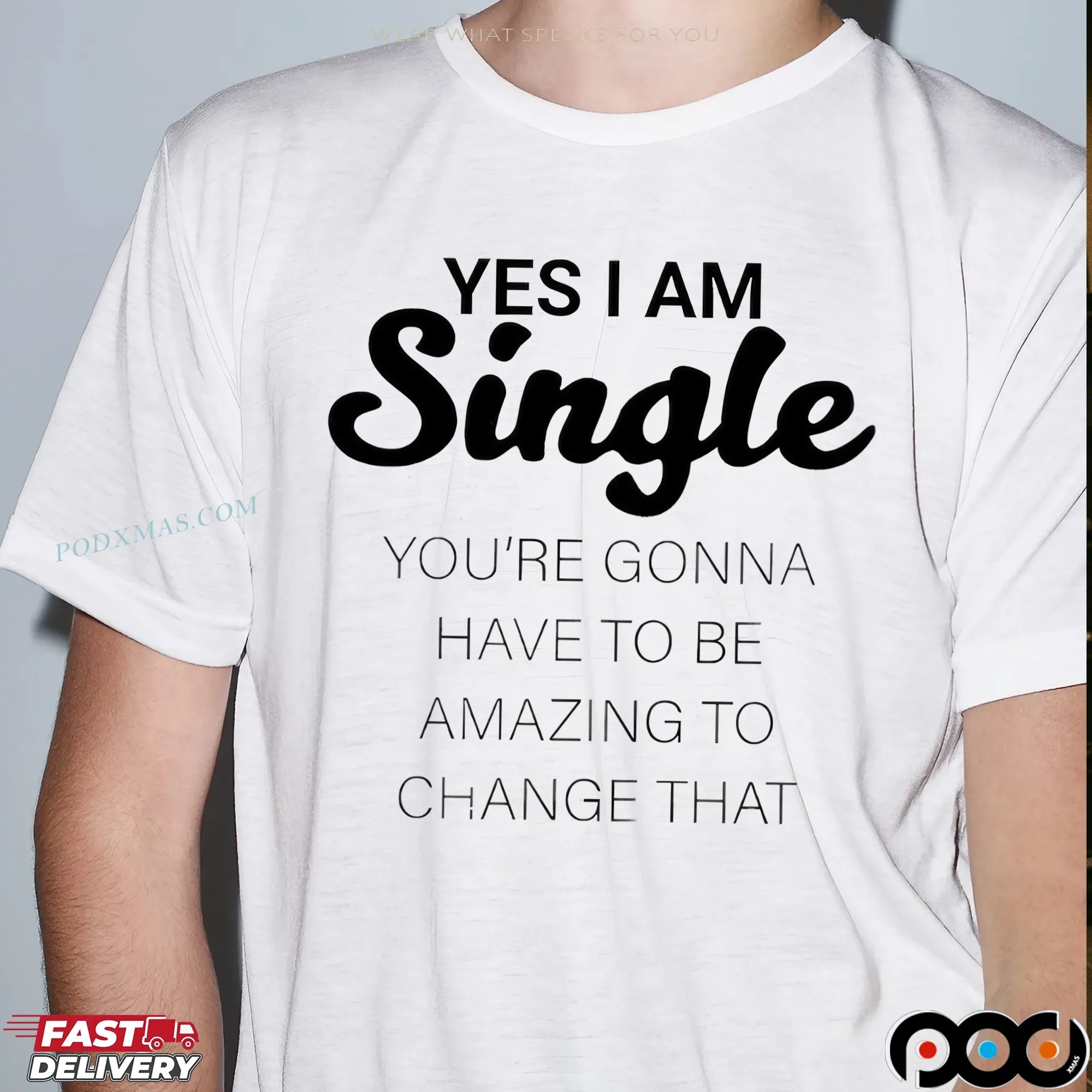 Yes I Am Single You're Gonna Have To Be Amazing To Change That Statement T Shirt