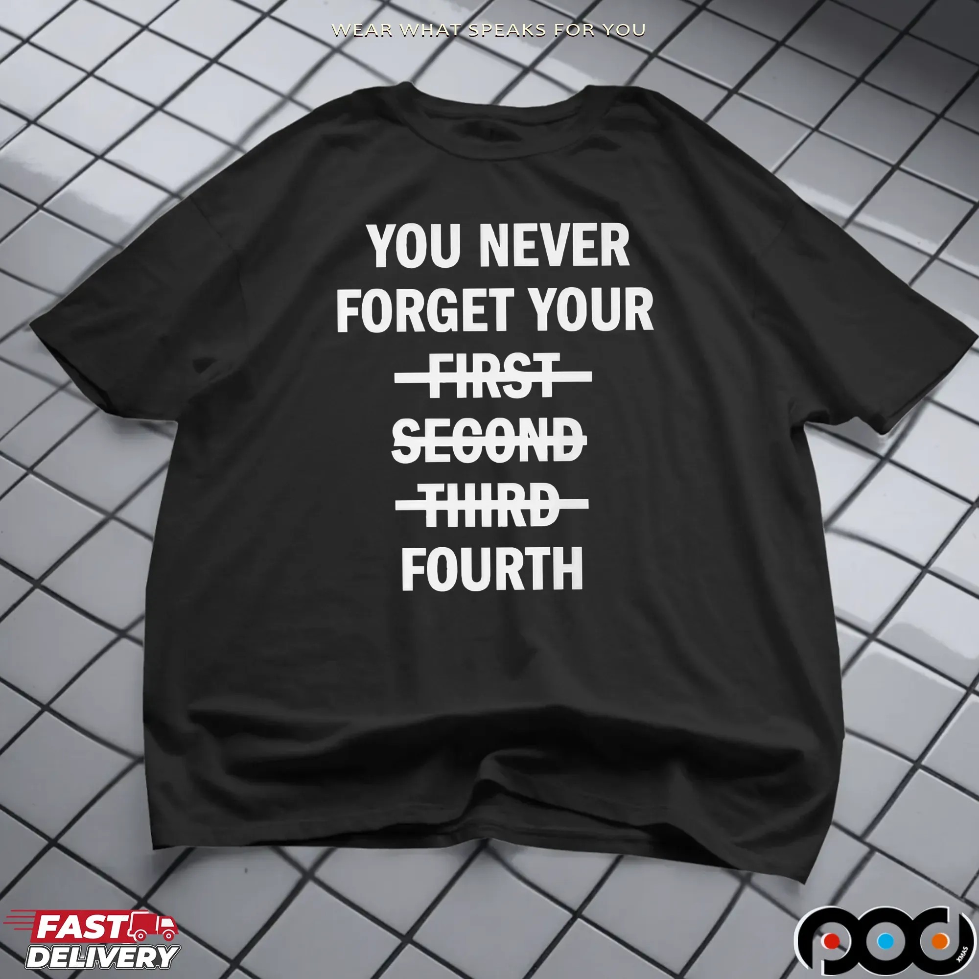 You Never Forget Your Fourth T Shirt