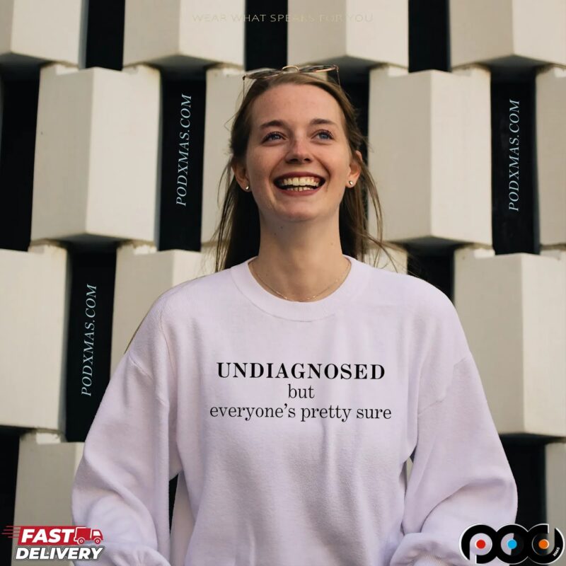 UNDIAGNOSED But Everyone's Pretty Sure Statement T Shirt