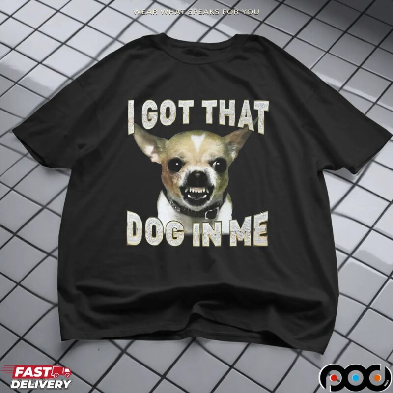 Chihuahua I Got That Dog In Me Blinged Out Meme T Shirt