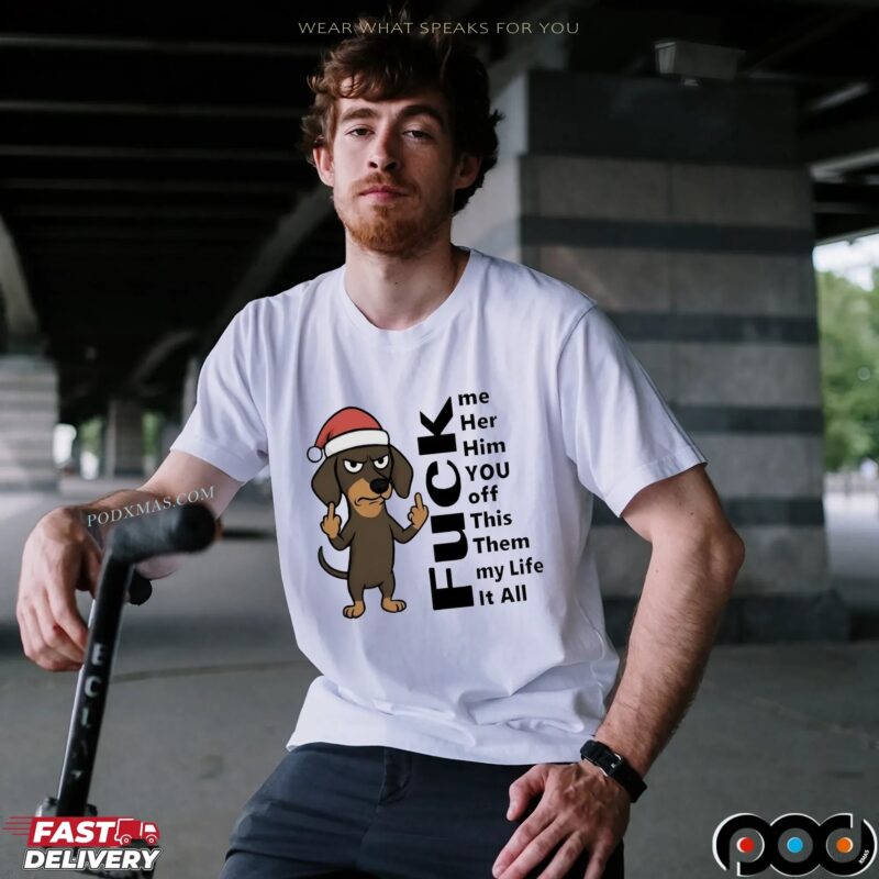 Dachshund Christmas Fuck Me Her Him You Off This Them My Life It All T Shirt