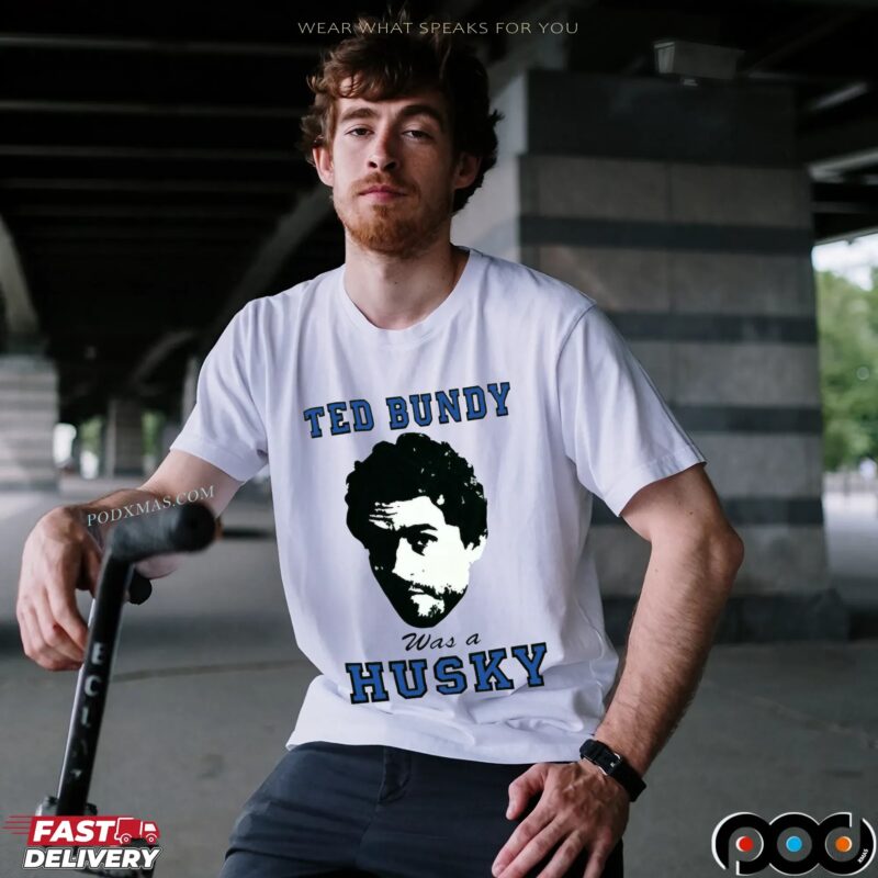 Ted Bundy Was A Husky T Shirt