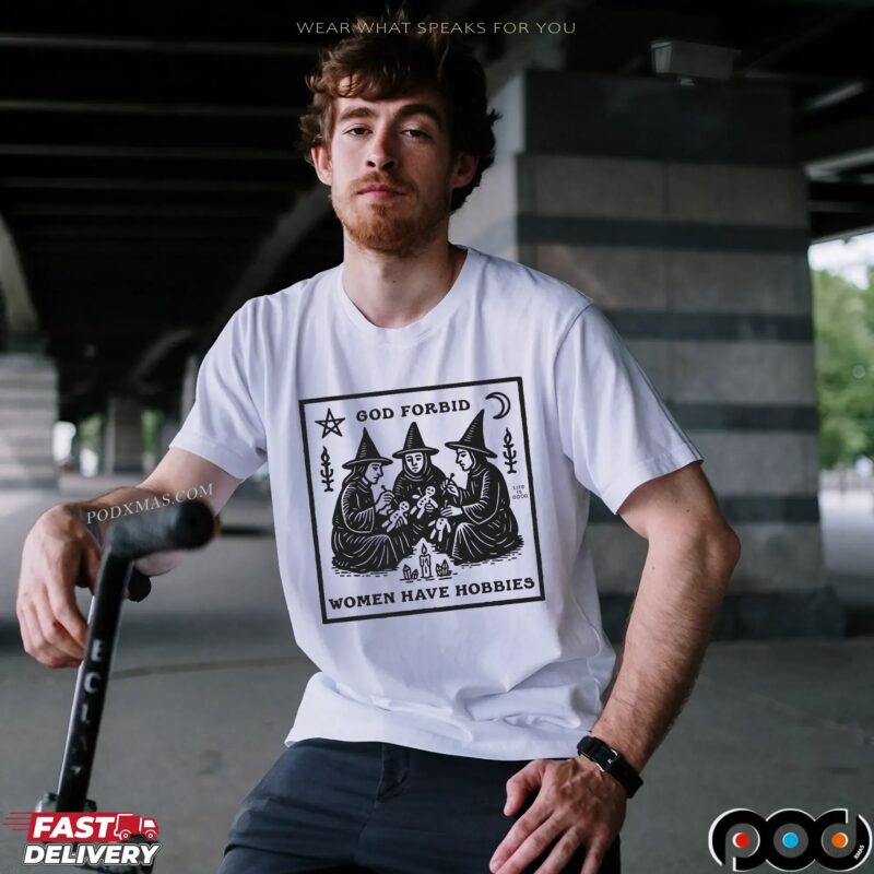 God Forbid Women Have Hobbies Witch T Shirt God Forbid Women Have Hobbies Witch T Shirt