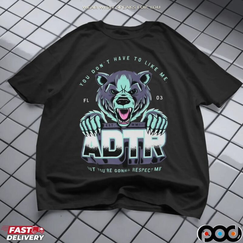 Adtr You Don't Have To Like Me But You're Gonna Respect Me Graphic T Shirt