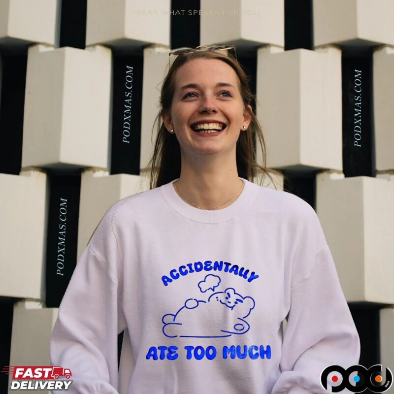 Accidentally Ate Too Much T Shirt
