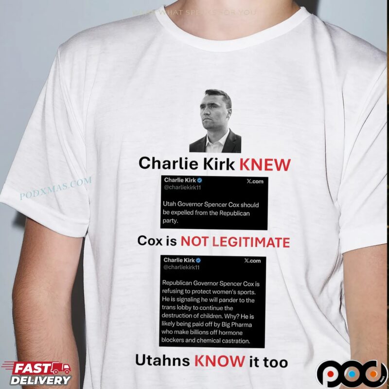 Charlie Kirk Knew Cox Is Not Legitimate Utahns Know It Too T Shirt