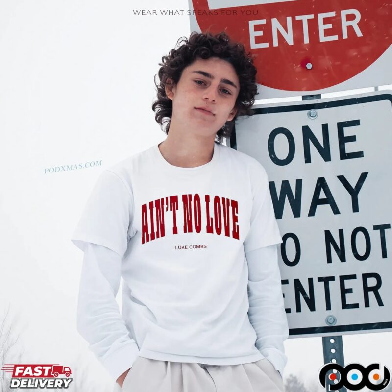 Ain't No Love Luke Combs T Shirt Ain't No Love Luke Combs T Shirt