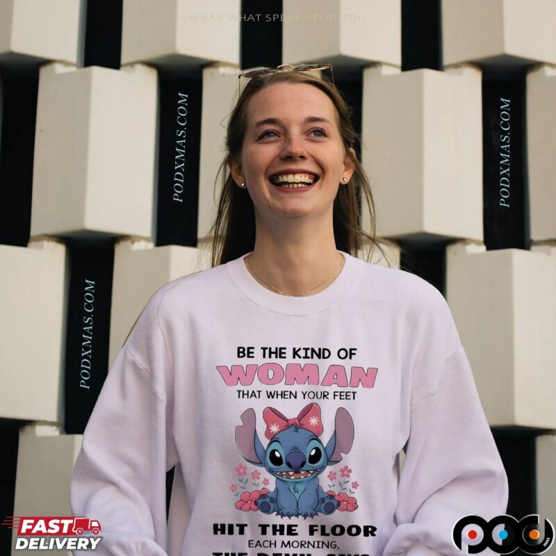 Stitch Meme Be The Kind Of Woman That When Your Feet Hit The Floor Each Morning The Devil Says Oh Crap She’s Up T Shirt
