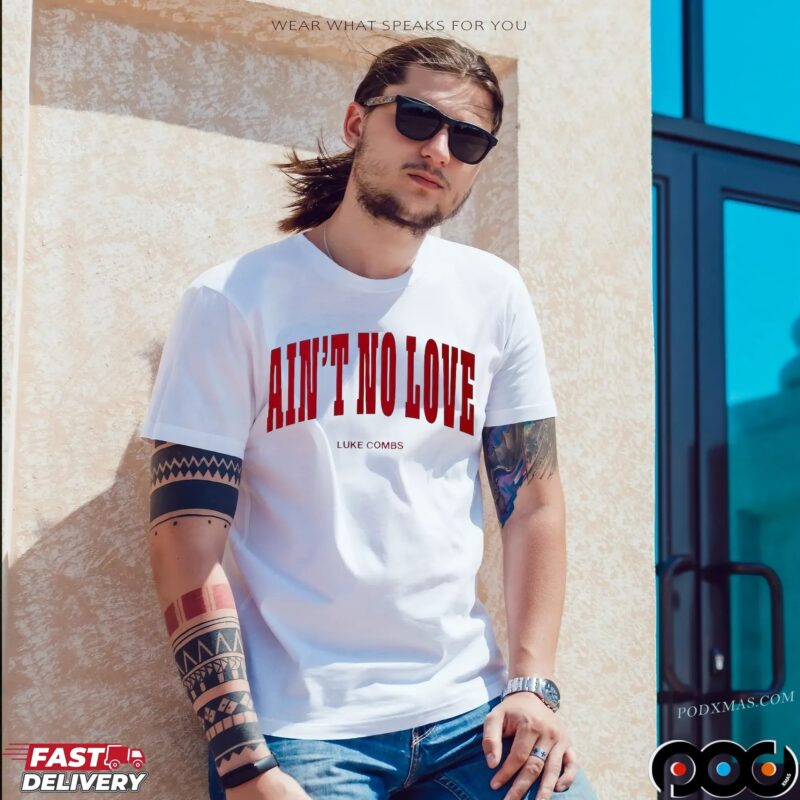 Ain't No Love Luke Combs T Shirt Ain't No Love Luke Combs T Shirt
