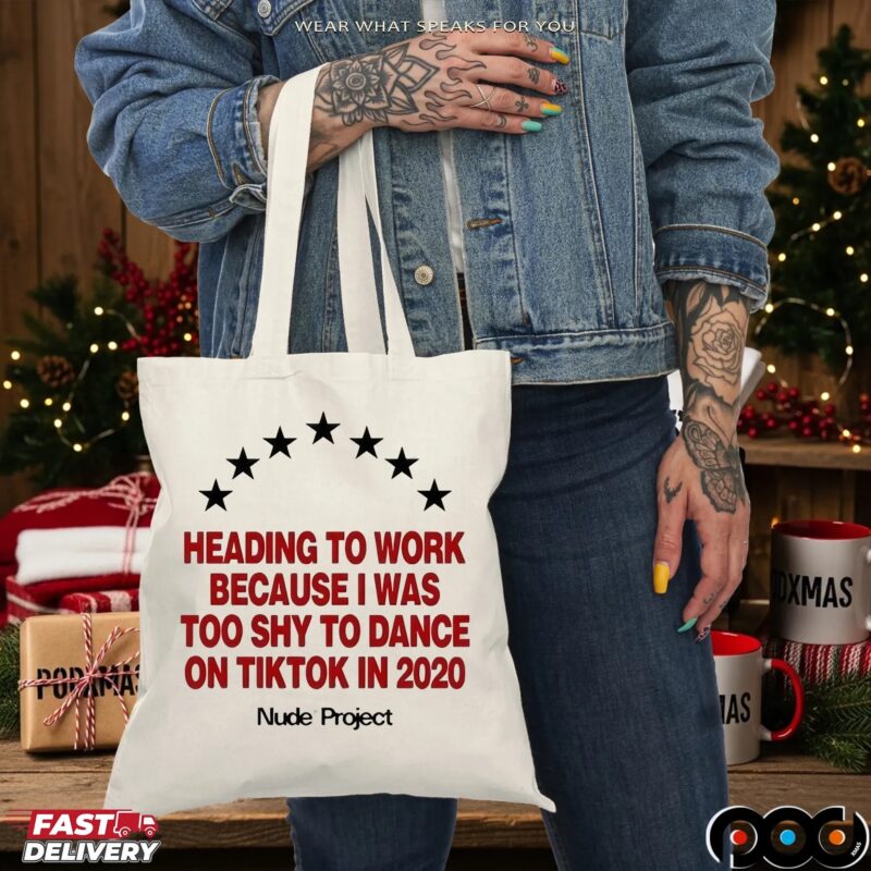 Nude Project Heading To Work Because I Was Too Shy To Dance On Tiktok In 2020 Meme T Shirt
