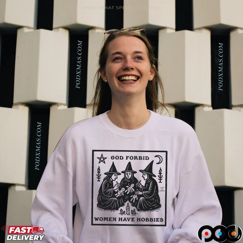 God Forbid Women Have Hobbies Witch T Shirt God Forbid Women Have Hobbies Witch T Shirt