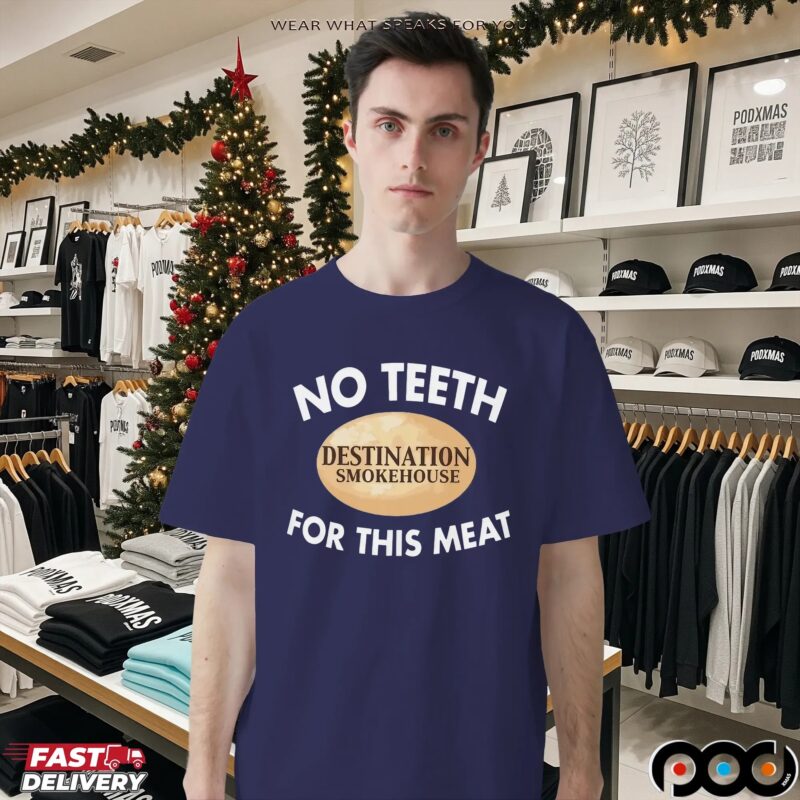 Destination Smokehouse No Teeth For This Meat Graphic T Shirt