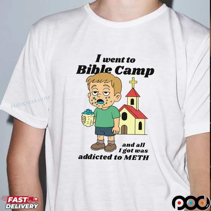 I Went To Bible Camp And All I Got Was Addicted To Meth T-shirt