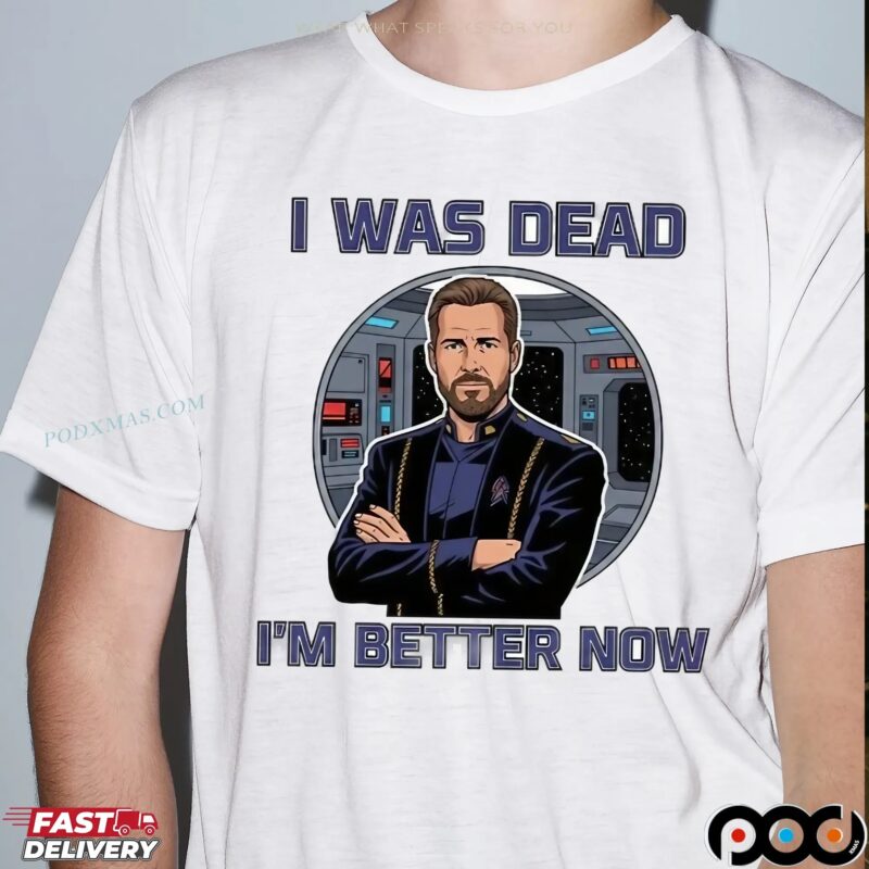 William Riker I Was Dead I'm Better Now Shirt