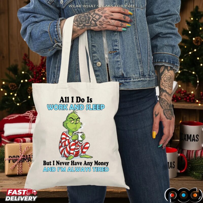 Grinch All I Do Is Work And Sleep But I Never Have Any Money And I'm Always Tired Christmas T Shirt
