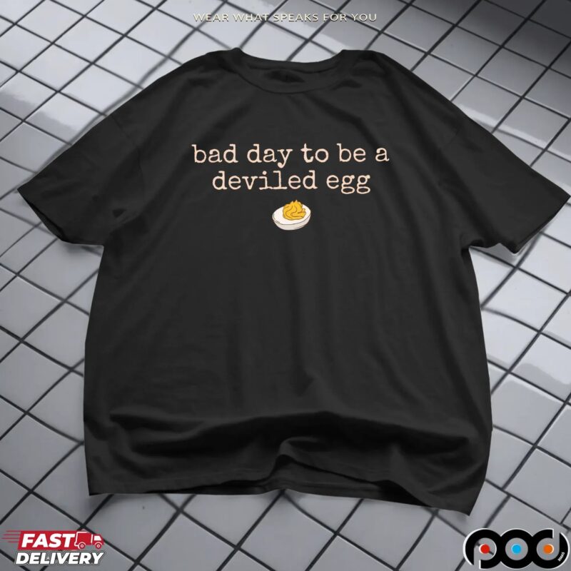 Bad Day To Be A Deviled Egg Funny Thanksgiving Dinner T Shirt