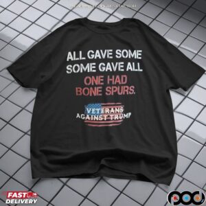 All Gave Some Some Gave All One Had Bone Spurs