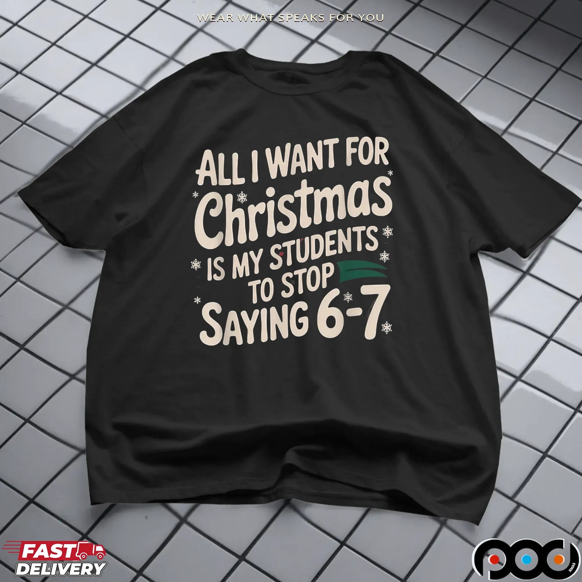 All I Want For Christmas Is My Students To Stop Saying 6-7 Shirt