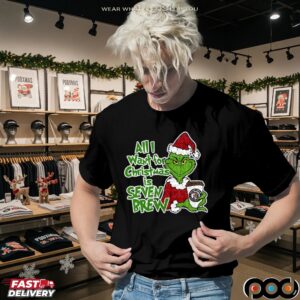 All I Want For Christmas Is Seven Brew Grinch Shirt