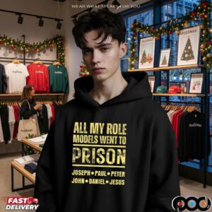 All My Role Models Went To Prison Joseph Paul Peter John Daniel And Jesus T Shirt