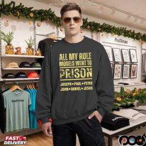 All My Role Models Went To Prison Joseph Paul Peter John Daniel And Jesus T Shirt