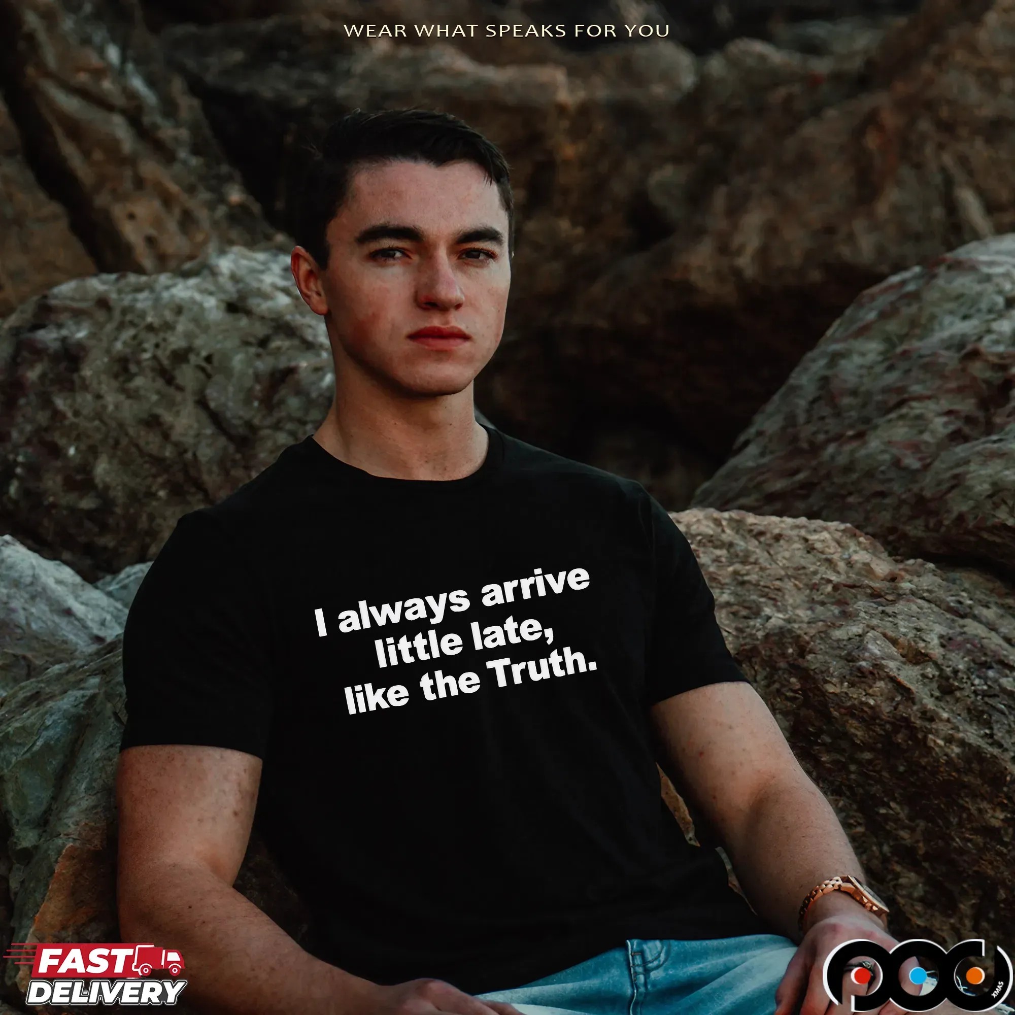 Always Arrive Little Late Like The Truth T Shirt