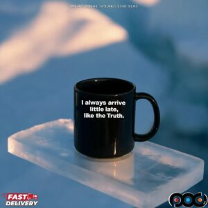 Always Arrive Little Late Like The Truth T Shirt