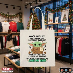 Baby Yoda Mom's Shit List Don't Break Shit, Don't Fight Over Shit Mom's List Don't Act Like A Shit, Clean Up All Your Shit But Mostly, Don't Make Μe Lose My Shit T Shirt