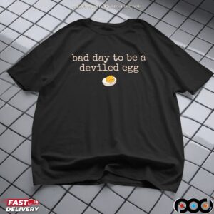 Bad Day To Be A Deviled Egg Funny Thanksgiving Dinner T Shirt