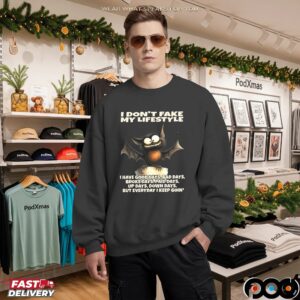 Bat I Don't Fake My Lifestyle I Have Good Days, Bad Days, Broke Days, Paid Days, Up Days, Down Days, But Everyday I Keep Goin' Shirt