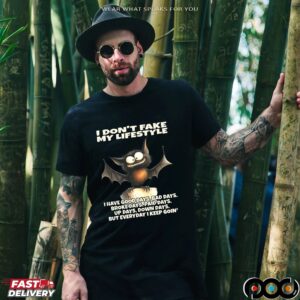 Bat I Don't Fake My Lifestyle I Have Good Days, Bad Days, Broke Days, Paid Days, Up Days, Down Days, But Everyday I Keep Goin' Shirt
