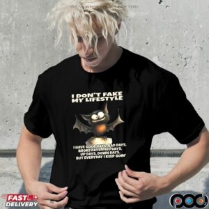 Bat I Don't Fake My Lifestyle I Have Good Days, Bad Days, Broke Days, Paid Days, Up Days, Down Days, But Everyday I Keep Goin' Shirt