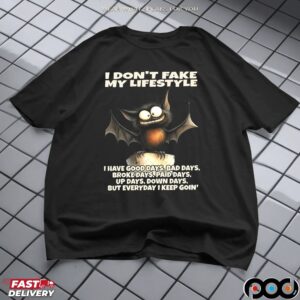 Bat I Don't Fake My Lifestyle I Have Good Days, Bad Days, Broke Days, Paid Days, Up Days, Down Days, But Everyday I Keep Goin' Shirt