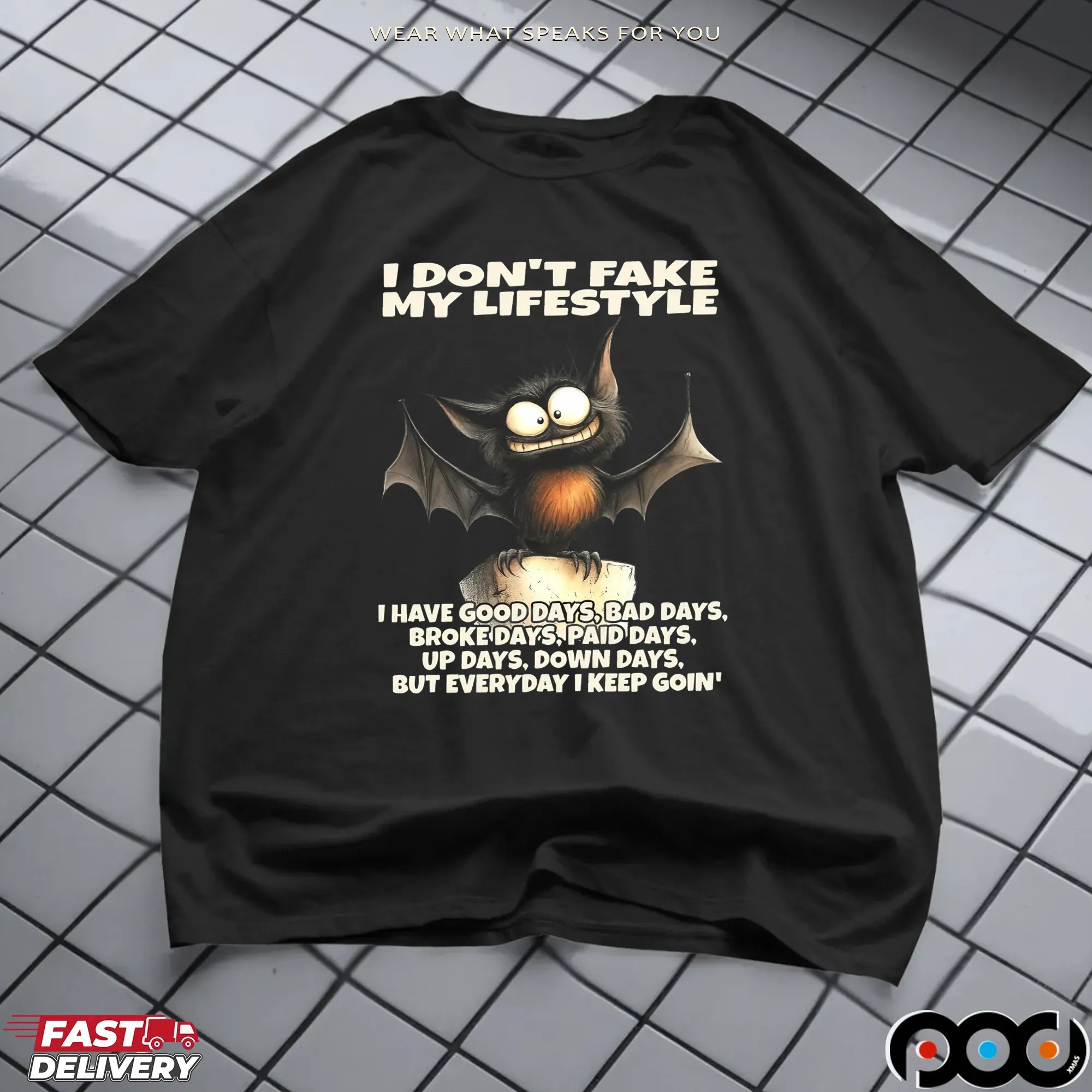 Bat I Don't Fake My Lifestyle I Have Good Days, Bad Days, Broke Days, Paid Days, Up Days, Down Days, But Everyday I Keep Goin' Shirt