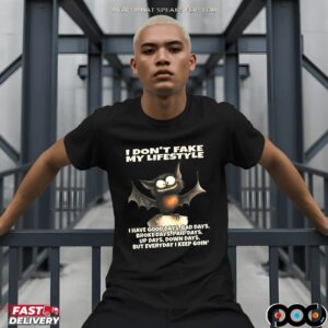 Bat I Don't Fake My Lifestyle I Have Good Days, Bad Days, Broke Days, Paid Days, Up Days, Down Days, But Everyday I Keep Goin' Shirt