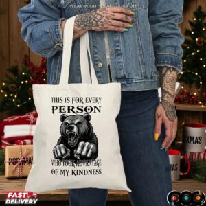 Bear This Is For Every Person Who Took Advantage Of My Kindness T Shirt
