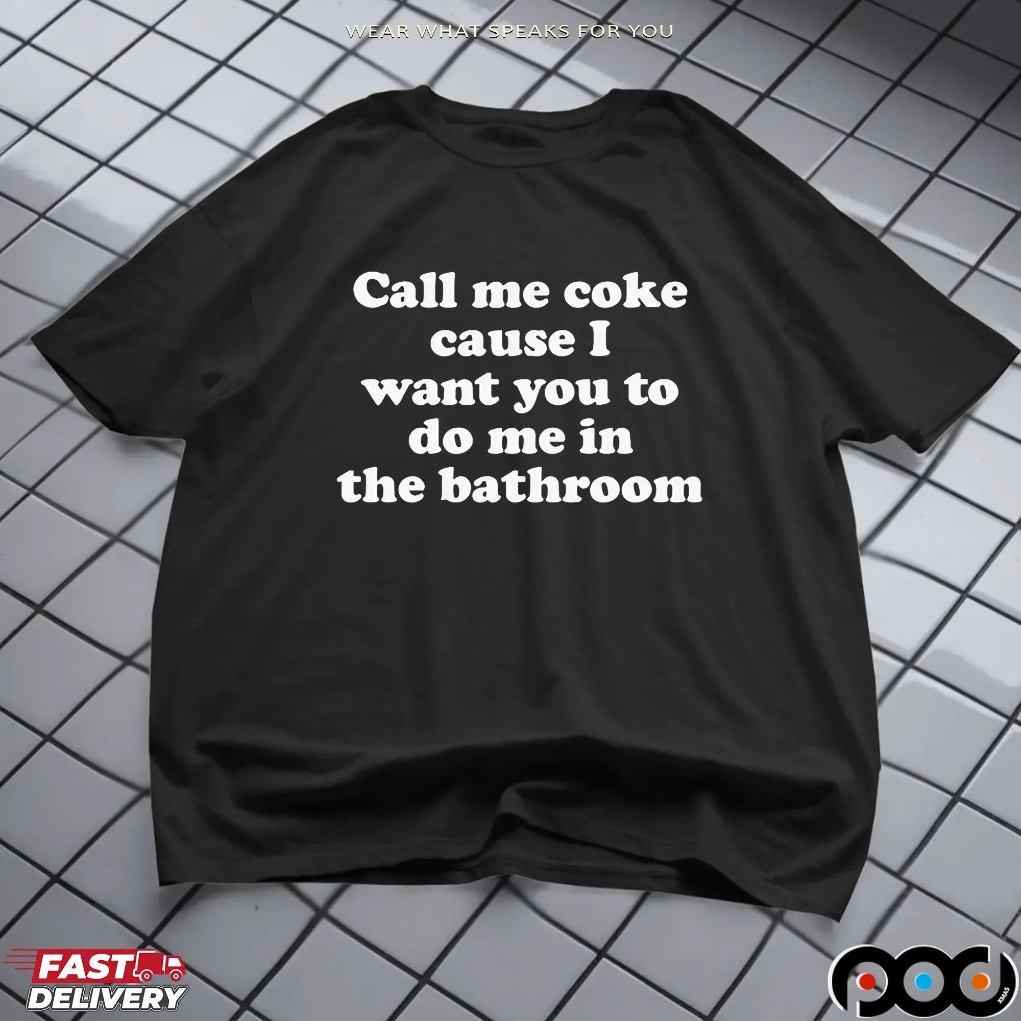 Call Me Coke Cause I Want You To Do Me In The Bathroom T-Shirts