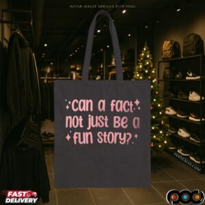 Can a fact not just be a fun story shirt