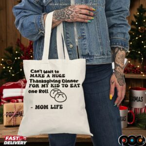 Can't Wait To Make A Huge Thanksgiving Dinner For My Kid To Eat One Roll Mom Life T Shirt