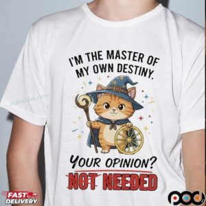 Cat I’m The Master Of My Own Destiny Your Opinion Not Needed Wizard T Shirt