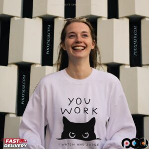 Cat You Work I Watch And Judge Classic T Shirt