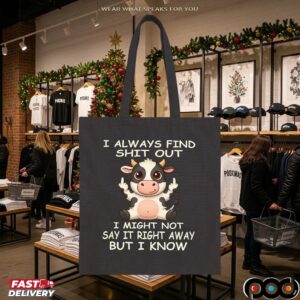 Cow I Always Find Shit Out I Might Not Say It Right Away But I Know Shirt