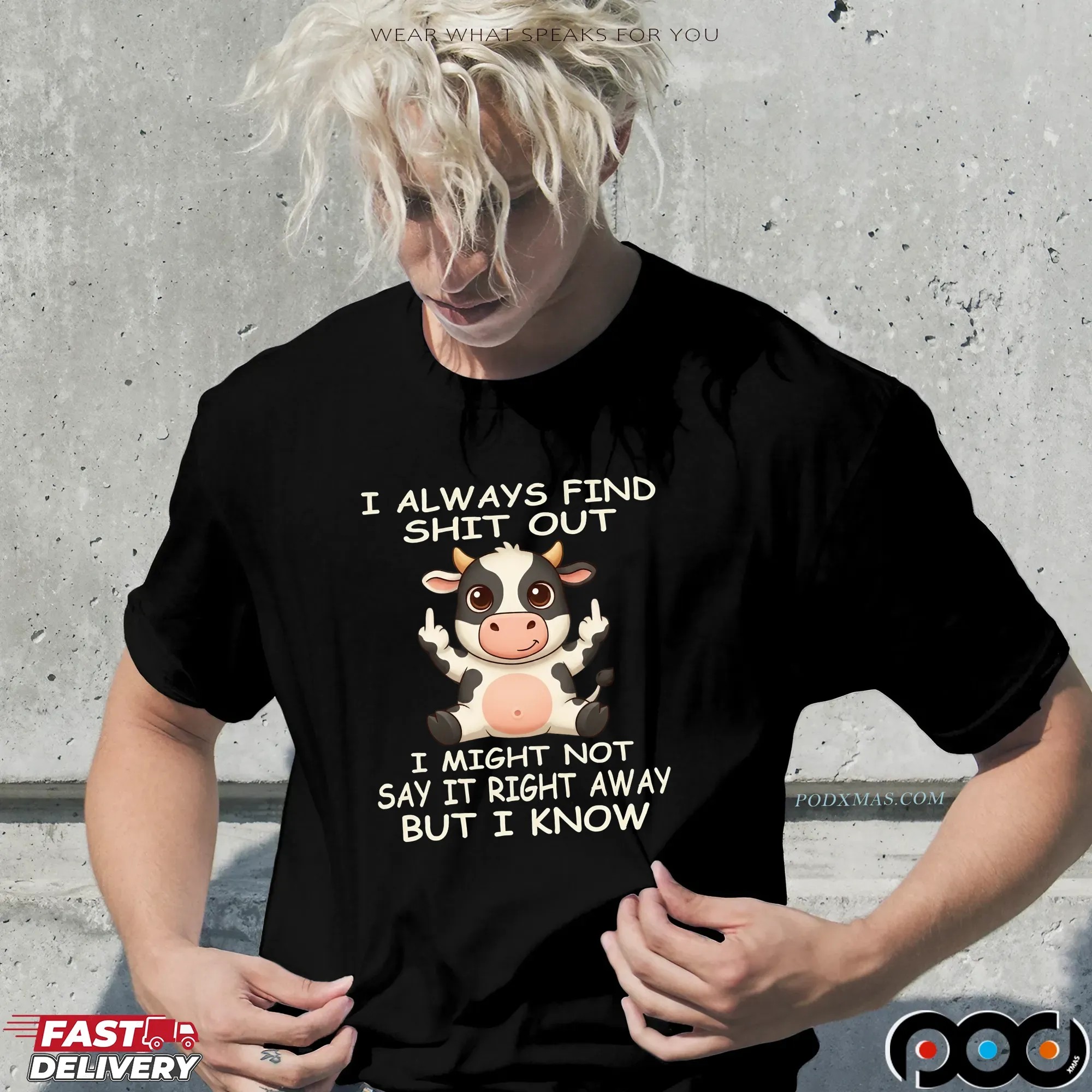 Cow I Always Find Shit Out I Might Not Say It Right Away But I Know Shirt