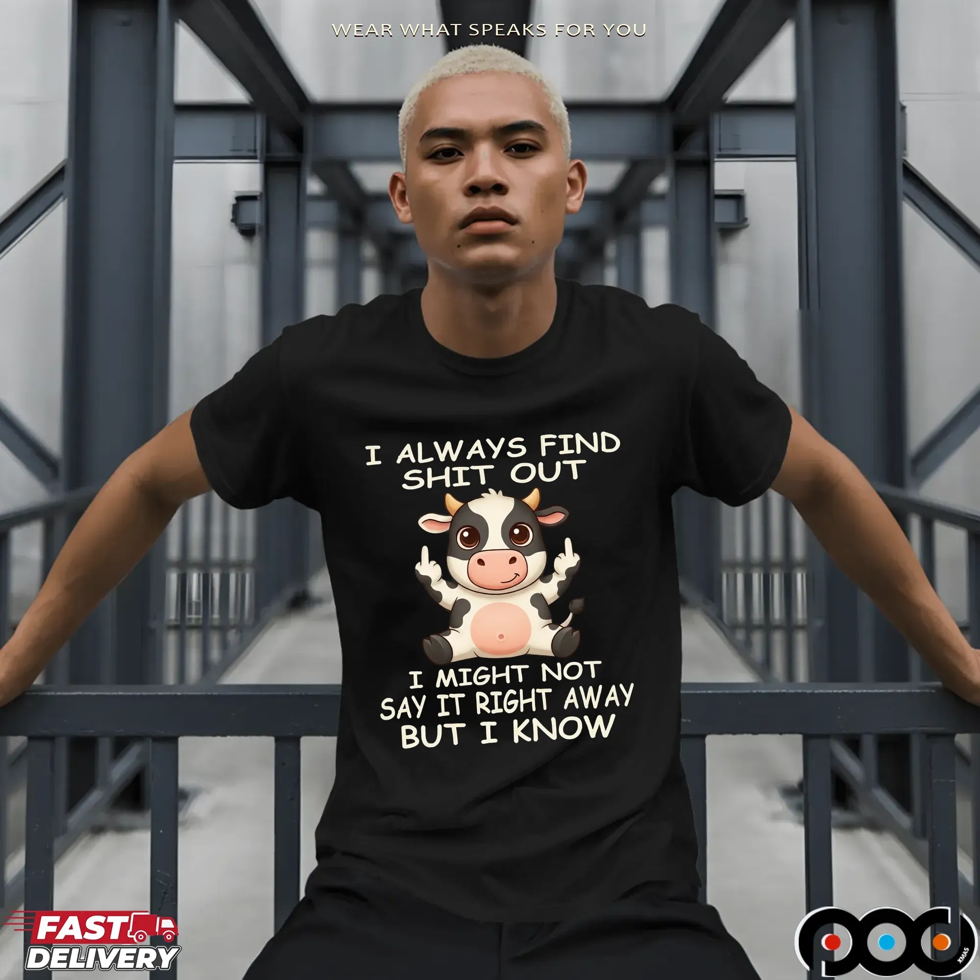 Cow I Always Find Shit Out I Might Not Say It Right Away But I Know Shirt