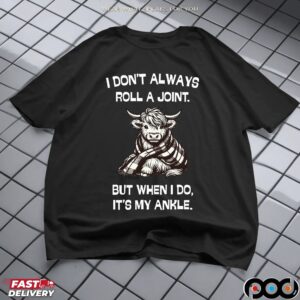 Cow I Don't Always Roll A Joint But When I Do, It's My Ankle T Shirt